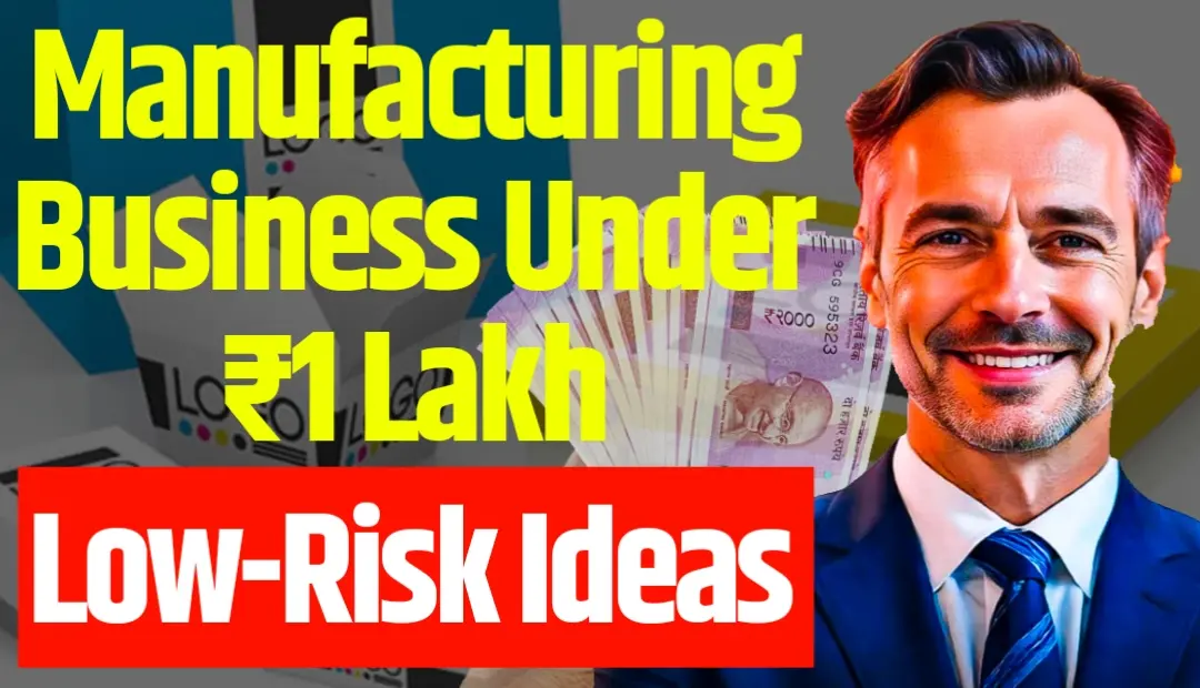 Manufacturing Business Under ₹1 Lakh: 5 Low-Risk Ideas You Can Start With Just ₹50,000